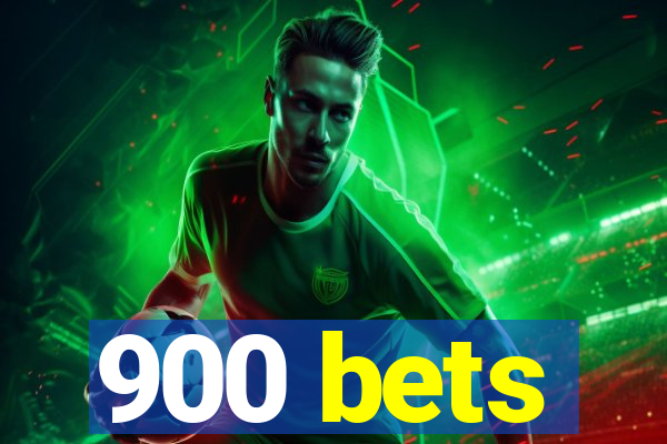 900 bets